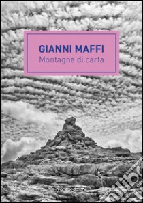 Gianni Maffi. Montagne di carta. Ediz. illustrata libro di Amico Deianira; Corsi Stefano; Muzio Jacopo