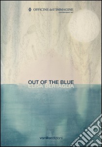 Elisa Bertaglia. Out of the Blue. Ediz. bilingue libro di Galbiati M. (cur.)