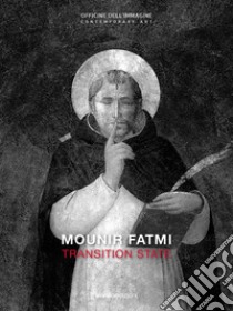 Mounir Fatmi. Transition State. Catalogo della mostra (Milano, 26 ottobre 2017-7 gennaio 2018). Ediz. italiana e inglese libro di Cirelli S. (cur.); Theler P. (cur.)