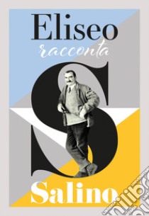 Eliseo racconta Salino. Catalogo della mostra (Albissola Marina, 13 maggio-24 settembre 2017) libro di Poggi S. (cur.); Canepa G. (cur.)