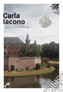 Carla Iacono. Melancholia. Ediz. italiana e inglese libro di Belgrado Clelia; Mutti Roberto; Di Giorgio Francesca