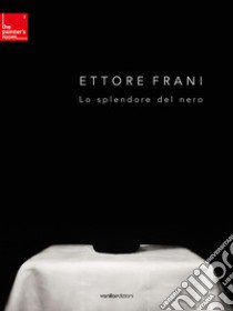 Ettore Frani. Lo splendore del nero libro di Feraiorni P. (cur.); Frani E. (cur.)