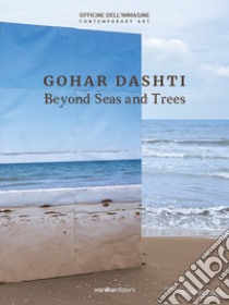 Gohar Dashti. Beyond seas and trees. Catalogo della mostra (Milano, 15 ottobre 2020-6 gennaio 2021). Ediz. italiana e inglese libro di Cirelli S. (cur.)