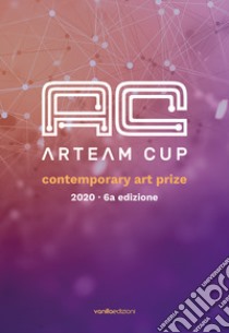 Arteam Cup 2020. Contemporary Art Prize. Ediz. illustrata libro di Zoli M. (cur.); Santamaria D. (cur.)