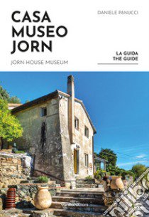 Casa Museo Jorn. La guida. Ediz. italiana e inglese libro di Panucci Daniele; Bochicchio Luca; Cattaneo Stella