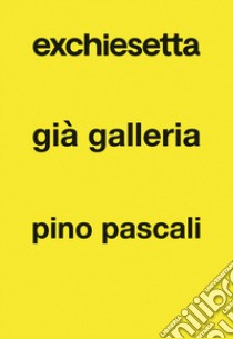 Exchiesetta già Galleria Pino Pascali libro di Teofilo G. (cur.); Lacarbonara R. (cur.)