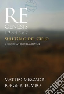 Re Genesis. Vol. 2: Sull'orlo del cielo libro di Mezzadri Matteo; Pombo Jorge R.; Orlandi Stagl S. (cur.)
