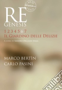 Re Genesis. Ediz. illustrata. Vol. 6: Il giardino delle delizie libro di Orlandi Stagl Sandro; Bertìn Marco; Pasini Carlo; Orlandi Stagl S. (cur.)