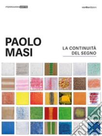 Paolo Masi. La continuità del segno libro di Masi Paolo; Galbiati Matteo; Vanoni Carlo