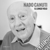 Nado Canuti. Il lungo volo. Ediz. italiana e inglese libro di Canuti Nado; Redaelli Alessandra; Labella Enza