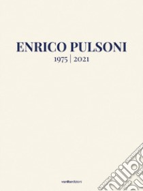 Enrico Pulsoni 1975-2021. Ediz. italiana e inglese libro di Tolve A. (cur.); Perugini G. (cur.)