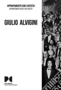 Giulio Alvigini. Appuntamento con l'artista. Ediz. italiana e inglese libro di Bordignon E. (cur.); Collu M. A. (cur.); Palmieri P. (cur.)