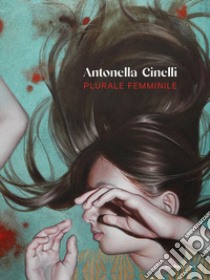 Antonella Cinelli. Plurale femminile. Ediz. illustrata libro di Busato Elisa