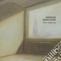 Andrew Smaldone. Correlative. Ediz. italiana e inglese libro di Gaglianò Pietro; Rojas Fuentes Alexandra