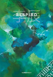 Respiro. Ediz. italiana e inglese libro di Li Chen; Nardi Lucrezia