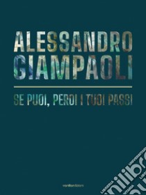 Alessandro Giampaoli. Se puoi, perdi i tuoi passi libro di Giampaoli Alessandro; Savorelli Livia