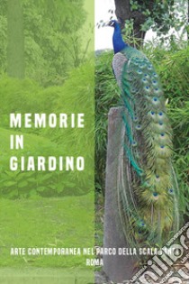 Memorie in giardino. Arte contemporanea nel Parco della Scala Santa, Roma. Ediz. illustrata libro di De Leonardis M. (cur.); Scerrato A. (cur.)