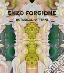 Enzo Forgione. Botanical patterns. Ediz. multilingue libro di Forgione Enzo; Folco Guido; Mineo Camilla