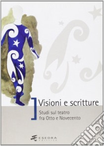 Visioni e scritture. Studi sul teatro fra Otto e Novecento libro di Degli Esposti Paola; Randi Elena; Brunetti Simona