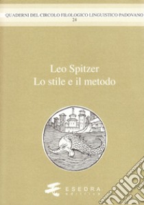 Leo Spitzer. Lo stile e il metodo libro di Peron Gianfelice; Mengaldo Pier Vincenzo; Ceserani Remo; Paccagnella I. (cur.); Gregori E. (cur.)