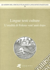 Lingue testi culture. (L'eredità di Folena vent'anni dopo) libro di Mengaldo Pier Vincenzo; Renzi Lorenzo; Covino Sandra