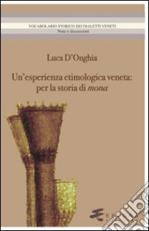 Un'esperienza etimologica veneta. Per la storia di mona libro di D'Onghia Luca