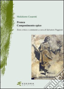 Pronea. Componimento epico libro di Cesarotti Melchiorre; Puggioni S. (cur.)