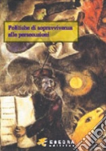 Politiche di sopravvivenza alle persecuzioni libro di Joma Mario; Castelli Silvia; Perani Mauro; Longo O. (cur.)