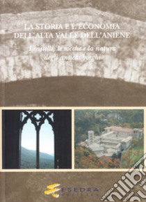 La storia e l'economia dell'alta valle dell'Aniene. I castelli, le ro cche e la natura degli antichi borghi libro di Cagiano de Azevedo Paola; De Carolis Andrea; Sanzi Laura; Padovano R. (cur.)