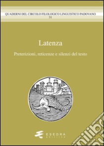 Latenza. Preterizioni, reticenze e silenzi del testo libro