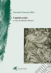 Capitoli erotici libro di Bini Giovanni Francesco; Masieri M. (cur.)