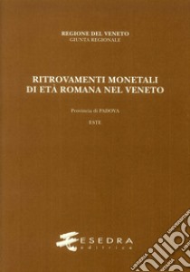 Ritrovamenti monetali di età romana nel Veneto. Provincia di Padova. Este (RMR Ve V/2) libro di Stella Andrea