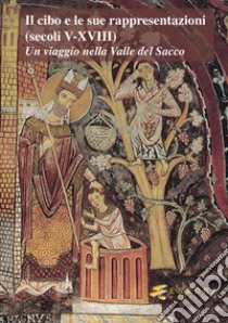 Il cibo e le sue rappresentazioni (secoli V-XVIII). Un viaggio nella Valle del Sacco libro di Padovano R. (cur.)