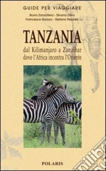 Tanzania. Da Zanzibar al Kilimanjaro tra mangrovie, foreste e savane libro di Zanzottera Bruno; Olivo Silvana