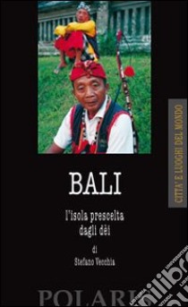 Bali. L'isola prescelta dagli dei libro di Vecchia Stefano