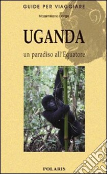 Uganda. Un paradiso all'equatore libro di Dorigo Massimiliano