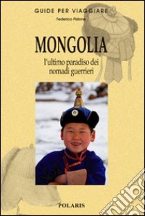 Mongolia. L'ultimo paradiso dei nomadi guerrieri libro di Pistone Federico; Tserendulam Dulamdorj