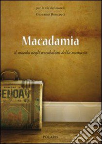 Macadamia. Il mondo negli arcobaleni della memoria libro di Roncucci Giovanni