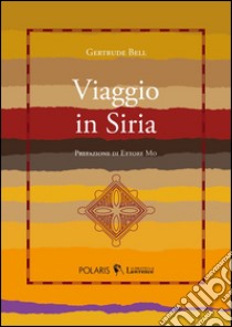 Viaggio in Siria libro di Bell Gertrude