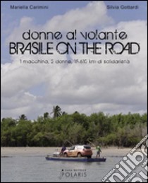 Donne al volante. Brasile on the road. Ediz. italiana libro di Carimini Mariella; Gottardi Silvia