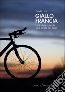 Giallo Francia. Un'inviata speciale sulle strade del Tour libro di Piccardi Gaia