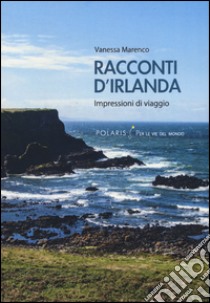 Racconti d'Irlanda. Impressioni di viaggio libro di Marenco Vanessa