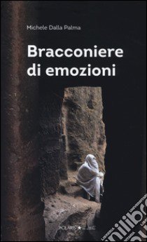 Bracconiere di emozioni libro di Dalla Palma Michele