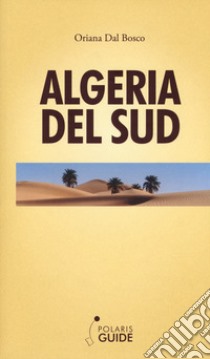 Algeria del Sud libro di Dal Bosco Oriana