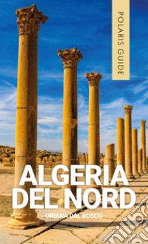 Algeria del Nord libro di Dal Bosco Oriana