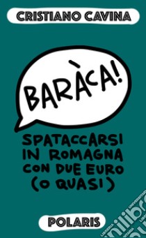 Baràca! Spataccarsi in Romagna con due euro (o quasi) libro di Cavina Cristiano