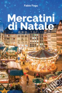 Mercatini di Natale libro di Fogu Fabio