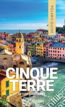 Cinque terre. Con Levanto e Portovenere. libro di Cavicchioli Letizia