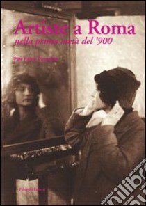 Artiste a Roma nella prima metà del '900 libro di Pancotto Pier Paolo