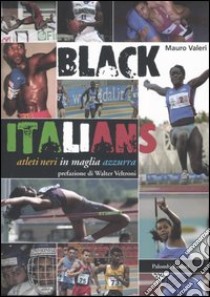 Black Italians. Atleti neri in maglia azzurra libro di Valeri Mauro